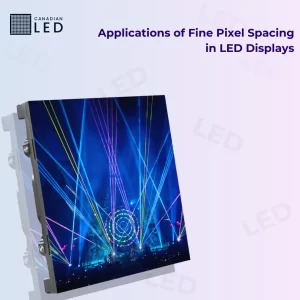 LED screen displaying a live event with vibrant laser lights and colorful visuals, with the text 'Applications of Fine Pixel Spacing in LED Displays' and the Canadian LED logo